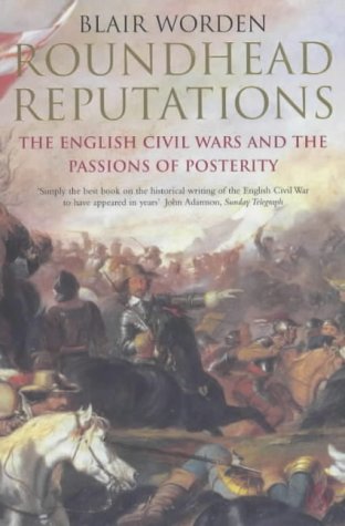 Stock image for Roundhead Reputations: The English Civil War and the Passions of Posterity for sale by Reuseabook