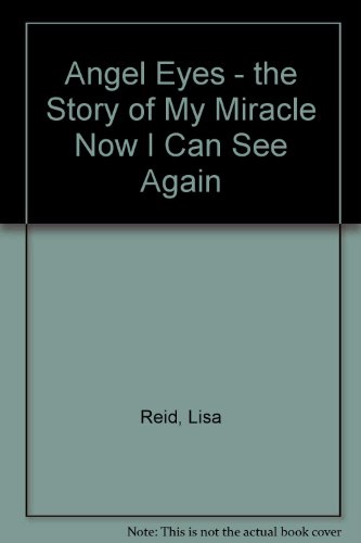 Stock image for Angel Eyes - The Story of My Miracle, Now I Can See Again for sale by Books@Ruawai