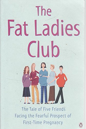 9780141007892: The Fat Ladies Club: The Tale of Five Friends Facing the Fearful Prospect of First-Time Motherhood