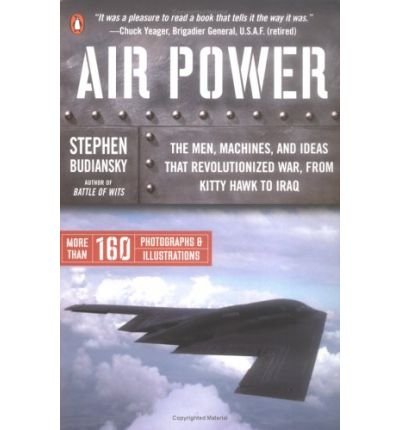 Stock image for Air Power: From Kitty Hawk to Gulf War II: A history of the people, ideas and machines that transformed war in the century of flight for sale by WorldofBooks