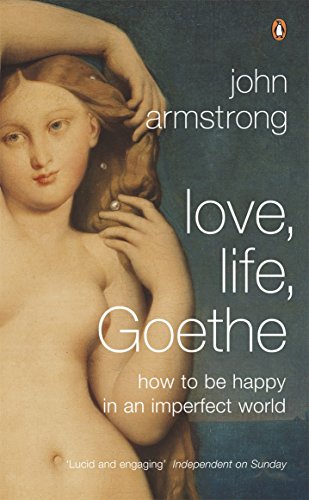 Beispielbild fr Love, Life, Goethe: How to be Happy in an Imperfect World zum Verkauf von WorldofBooks