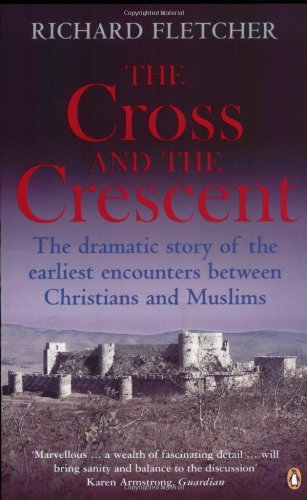 Stock image for The Cross and the Crescent: The Dramatic Story of the Earliest Encounters Between Christians and Muslims for sale by WorldofBooks