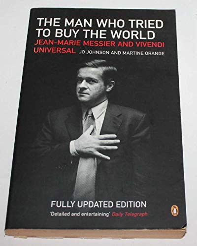 9780141013411: The Man Who Tried to Buy the World : Jean-Marie Messier and Vivendi Universal