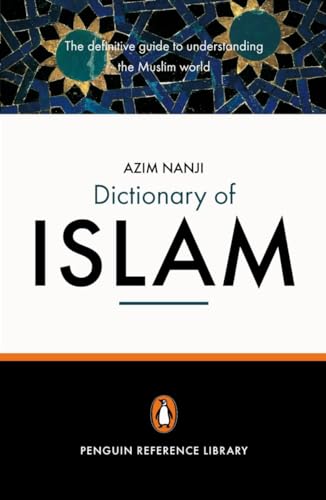 The Penguin Dictionary of Islam: The Definitive Guide to Understanding the Muslim World (9780141013992) by Nanji, Azim