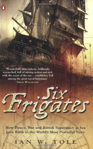 Beispielbild fr Six Frigates: How Piracy, War and British Supremacy at Sea Gave Birth to the World's Most Powerful Navy zum Verkauf von WorldofBooks