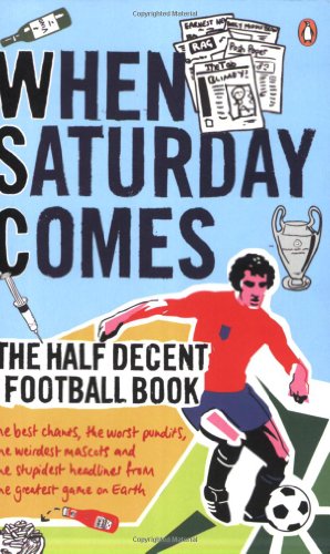 9780141015569: When Saturday Comes: The Half Decent Football Book