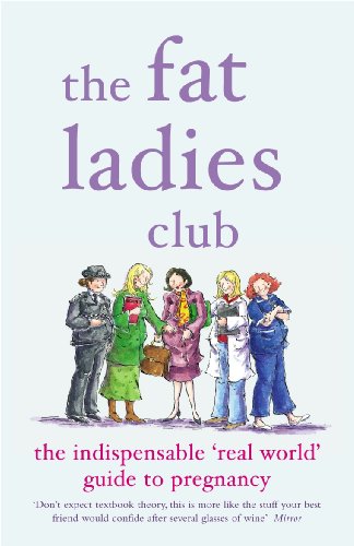 Stock image for The Fat Ladies Club: The Indispensable 'Real World' Guide to Pregnancy for sale by Decluttr