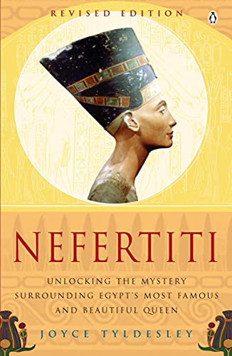 Nefertiti: Unlocking the Mystery Surrounding Egypt's Most Famous and Beautiful Queen - Tyldesley, Joyce A.