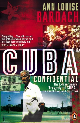 Cuba Confidential: The Extraordinary Tragedy of Cuba, Its Revolution and Its Exiles (9780141018003) by Ann Louise Bardach