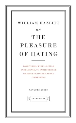9780141018928: On the Pleasure of Hating: William Hazzlit (Penguin Great Ideas)