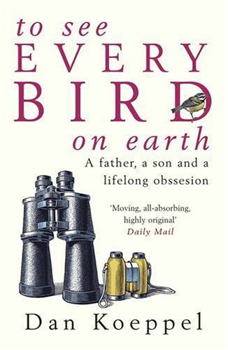 Stock image for To See Every Bird on Earth: A Father, a Son and a Lifelong Obsession for sale by WorldofBooks