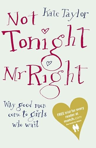 Beispielbild fr Not Tonight Mr Right: Why Good Men Come to Girls Who Wait zum Verkauf von WorldofBooks