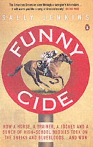 9780141019499: Funny Cide : How a horse, a trainer, a jockey, and a bunch of high school buddies took on the sheiks and blue bloods.and won