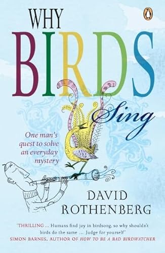 Stock image for Why Birds Sing: One Man's Quest to Solve an Everyday Mystery for sale by WorldofBooks
