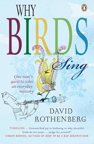 Why Birds Sing: One Man's Quest to Solve an Everyday Mystery (9780141020013) by Rothenberg, David