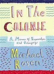 In The Colonie: A Memoir Of Separation And Belonging (9780141020228) by Rosen, Michael