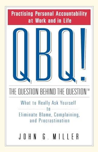 Imagen de archivo de Qbq! the Question Behind the Question : What to Really Ask Yourself to Eliminate Blame, Complaining and Procrastination a la venta por ThriftBooks-Atlanta