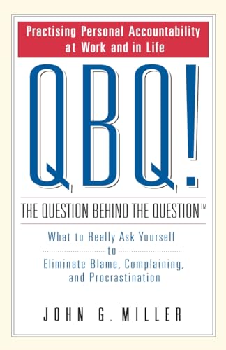 Stock image for QBQ! The Question Behind the Question: What to Really Ask Yourself to Eliminate Blame, Complaining and Procrastination for sale by AwesomeBooks