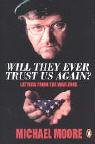 Beispielbild fr Will They Ever Trust Us Again?: Letters from the War Zone to Michael Moore zum Verkauf von AwesomeBooks