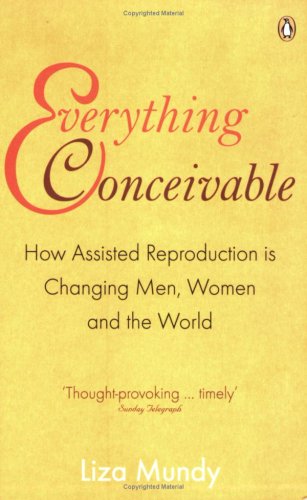 Imagen de archivo de Everything Conceivable: How Assisted Reproduction is Changing Men, Women and the World a la venta por MusicMagpie