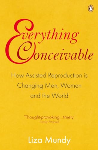 Stock image for Everything Conceivable: How Assisted Reproduction is Changing Men, Women and the World for sale by MusicMagpie