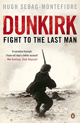 Dunkirk: Fight to the Last Man - Hugh Sebag-Montefiore