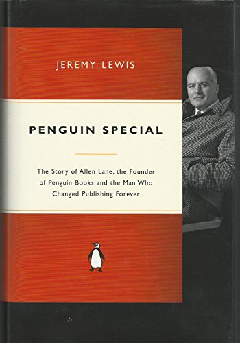 Penguin Special: The Story of Allen Lane, the Founder of Penguin Books and the Man Who Changed Publishing Forever (9780141024615) by Lewis, Jeremy