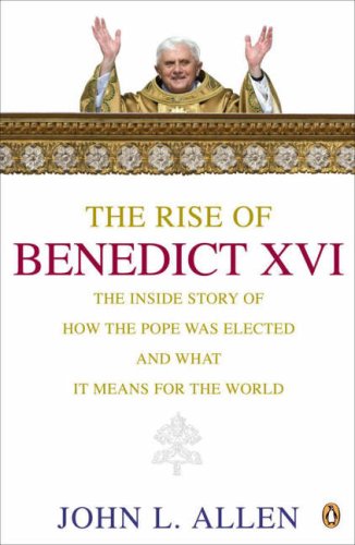 Imagen de archivo de The Rise of Benedict XVI: The Inside Story of How the Pope Was Elected and Where He Will Take the Catholic Church a la venta por Wonder Book