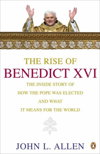 9780141024707: The Rise of Benedict XVI: The Inside story of How the Pope Was Elected and What it Means for the World