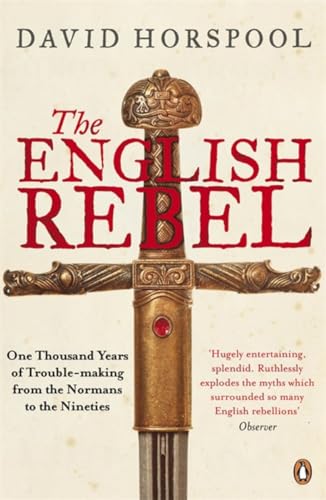 Beispielbild fr The English Rebel: One Thousand Years of Trouble-making from the Normans to the Nineties zum Verkauf von AwesomeBooks