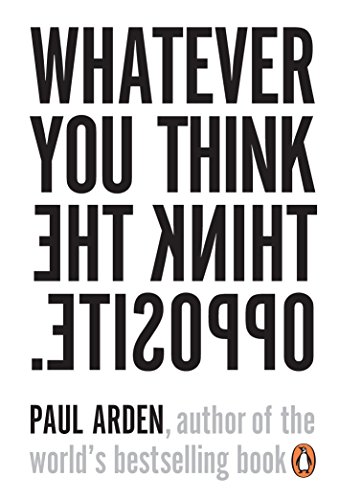 Beispielbild fr Whatever You Think, Think the Opposite: Paul Arden zum Verkauf von WorldofBooks