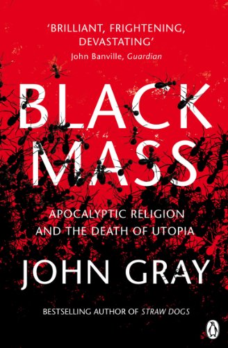 

Black Mass: Apocalyptic Religion and the Death of Utopia