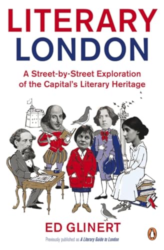 Literary London: A Street by Street Exploration of the Capital's Literary Heritage - Glinert, Ed