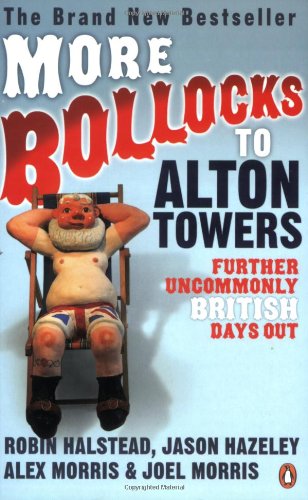 Stock image for More Bollocks to Alton Towers: More Uncommonly British Days Out for sale by AwesomeBooks