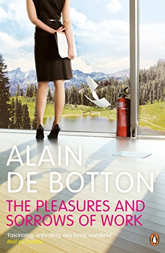 Beispielbild fr The Pleasures and Sorrows of Work. Alain de Botton zum Verkauf von Krak Dogz Distributions LLC