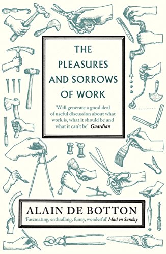 Imagen de archivo de The Pleasures and Sorrows of Work. Alain de Botton a la venta por ThriftBooks-Dallas