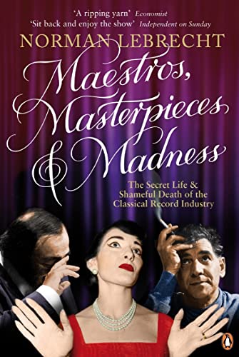 Stock image for Maestros, Masterpieces and Madness: The Secret Life and Shameful Death of the Classical Record Industry for sale by WorldofBooks