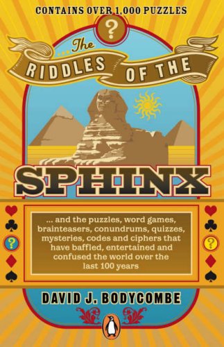 9780141030371: The Riddles of the Sphinx: ...and the Puzzles, Word Games, Brainteasers, Conundrums, Maps, Mysteries, Codes and Ciphers That Have Baffled, Entertained and Confused the World Over the Last 100 Years