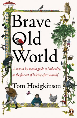 Beispielbild fr Brave Old World: A Month-by-Month Guide to Husbandry, or the Fine Art of Looking After Yourself zum Verkauf von WorldofBooks