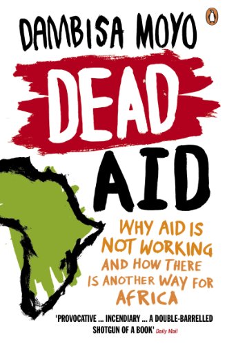 Beispielbild fr Dead Aid: Why aid is not working and how there is another way for Africa zum Verkauf von WorldofBooks