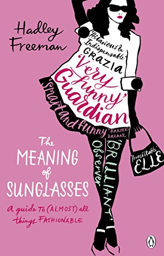 Beispielbild fr The Meaning of Sunglasses: A Guide to (Almost) All Things Fashionable zum Verkauf von WorldofBooks