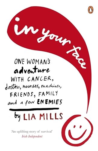 Imagen de archivo de In Your Face: One Woman's Encounter With Cancer, Doctors, Nurses, Machines, Family, Friends, and a Few Enemies a la venta por WorldofBooks