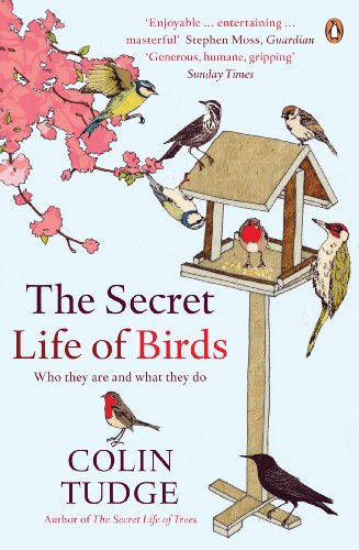 The Secret Life of Birds : Who they are and what they do - Colin Tudge