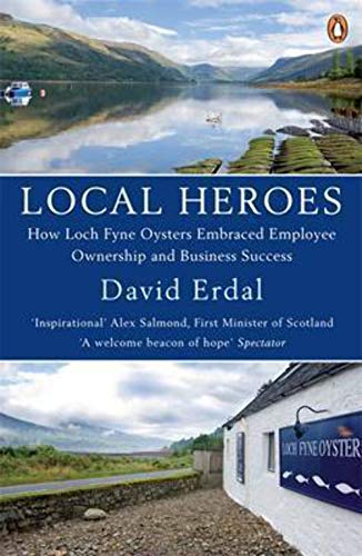 Imagen de archivo de Local Heroes: How Loch Fyne Oysters Embraced Employee Ownership and Business Success a la venta por WorldofBooks
