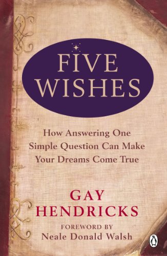 Five Wishes: How Answering One Simple Question Can Make Your Dreams Come True (9780141035611) by Gay Hendricks
