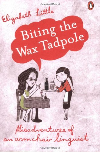 Imagen de archivo de Biting the Wax Tadpole: Misadventures of an Armchair Linguist a la venta por WorldofBooks