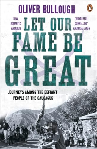 9780141037745: Let Our Fame Be Great: Journeys among the defiant people of the Caucasus [Idioma Ingls]