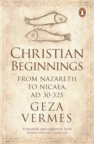 9780141037998: Christian Beginnings: From Nazareth to Nicaea, AD 30-325