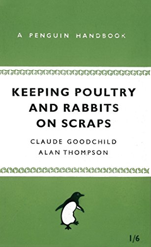 Beispielbild fr Keeping Poultry and Rabbits on Scraps: A Penguin Handbook zum Verkauf von WorldofBooks
