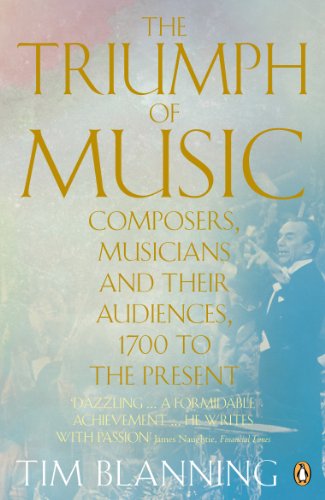 Beispielbild fr The Triumph of Music: Composers, Musicians and Their Audiences, 1700 to the Present zum Verkauf von WorldofBooks